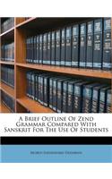 Brief Outline Of Zend Grammar Compared With Sanskrit For The Use Of Students