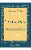 California: A History of Upper and Lower California from Their First Discovery to the Present Time, Comprising an Account of the Climate, Soil, Natural Productions, Agriculture, Commerce, &c., a Full View of the Missionary Establishments and Condit