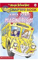 Amazing Magnetism (the Magic School Bus Chapter Book #12)