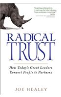 Radical Trust: How Today's Great Leaders Convert People to Partners