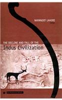 Decline And Fall Of The Indus Civilization, The