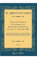 Appletons' Annual CyclopÃ¦dia and Register of Important Events, of the Year 1886, Vol. 11: Embracing Political, Military, and Ecclesiastical Affairs, Public Documents, Biography, Statistics, Commerce, Finance, Literature, Science, Agriculture, and 