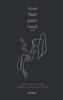 love.feel.pain.heal.repeat - poems of love, hope, passion, rupture and healing