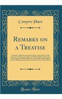 Remarks on a Treatise: Entituled, a Plain Account of the Nature, End and Use of the Sacrament of the Lord's Supper; In Which All the Texts in the New Testament Which Relate to It, Are Produc'd and Explain'd, and the Whole Doctrine about It Is Drawn