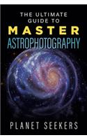 Ultimate Guide To Master Astrophotography