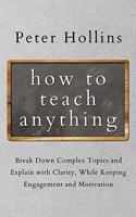 How to Teach Anything