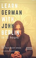 Learn German with John Berlin: Learn German in less than 32 hours