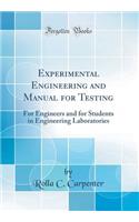 Experimental Engineering and Manual for Testing: For Engineers and for Students in Engineering Laboratories (Classic Reprint)