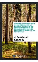 Quodlibet. containing some annals thereof, with an authentic account of the origin and growth of the borough and the sayings and doings of sundry of t