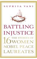 Battling Injustice: 16 Women Nobel Peace Laureates