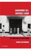 Dangerous Sex, Invisible Labor: Sex Work And The Law In India