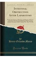 Intestinal Obstruction After Laparotomy: Read in the Section on Obstetrics and Diseases of Women at the Forty-Seventh Annual Meeting of the American Medical Association, Held at Atlanta, Ga., May 5-8, 1896 (Classic Reprint)