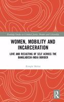 Women, Mobility and Incarceration: Love and Recasting of Self across the Bangladesh-India Border Paperback â€“ 1 January 2019