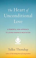 The Heart Of Unconditional Love : A Powerful New Approach To Loving-Kindness Meditation(Sae)