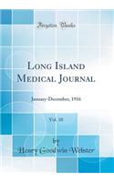 Long Island Medical Journal, Vol. 10: January-December, 1916 (Classic Reprint)