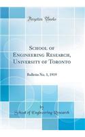 School of Engineering Research, University of Toronto: Bulletin No. 1, 1919 (Classic Reprint)