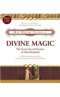 Divine Magic: The Seven Sacred Secrets of Manifestation [With CD]