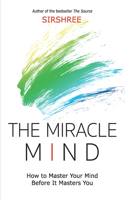 Miracle Mind - How To Master Your Mind Before It Masters You