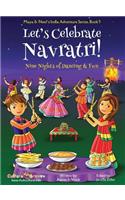 Let's Celebrate Navratri! (Nine Nights of Dancing & Fun) (Maya & Neel's India Adventure Series, Book 5)