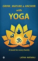 GROW, MATURE & ANCHOR with YOGA: A book for every family