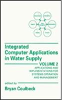 Integrated Computer Applications in Water Supply : Applications and Implementations for Systems Operation and Management: Mechanical Engineering Resea