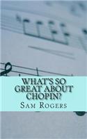 What's So Great About Chopin?