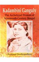 Kadambini Ganguly: The Archetypal Women of Nineteenth Century Bengal