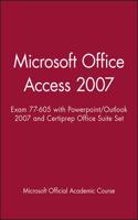 Microsoft Office Access 2007: Exam 77-605 with PowerPoint/Outlook 2007 and Certiprep Office Suite Set