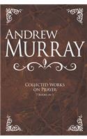 Andrew Murray: Collected Works on Prayer