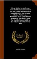 Naval Battles of the World; Great And Decisive Contests on the sea, Causes And Results of Ocean Victories And Defeats, Marine Warfare And Armament in all Ages, With an Account of the Japan-China War And the Recent Battle of the Yalu; the Growth, Po