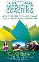 Functional Medicine Coaching: How to Be Part of the Movement That's Transforming Healthcare