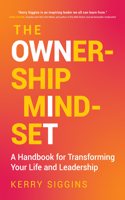 Ownership Mindset: A Handbook for Transforming Your Life and Leadership