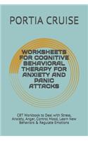 Worksheets for Cognitive Behavioral Therapy for Anxiety and Panic Attacks