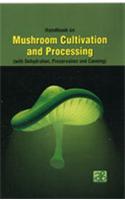 Handbook on Mushroom Cultivation and Processing (with Dehydration, Preservation and Canning)