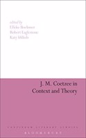 J. M. Coetzee in Context and Theory (Continuum Literary Studies)