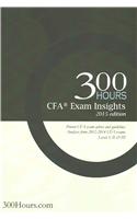 300 Hours Cfa Exam Insights: The One-Of-A-Kind Cfa Exam Guide to Give You an Edge in Passing Your Cfa Exams