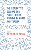 Reflective Journal for Practitioners Working in Abuse and Trauma