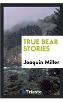 True Bear Stories. with Introductory Notes by David Starr Jordan. Together with a Thrilling Account of the Capture of the Celebrated Grizzly 