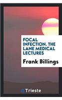 FOCAL INFECTION. THE LANE MEDICAL LECTUR