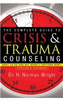 The Complete Guide to Crisis & Trauma Counseling – What to Do and Say When It Matters Most!