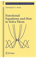 Functional Equations and How to Solve Them