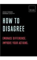 How to Disagree: Negotiate difference in a divided world.