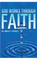 GOD Works Through Faith