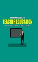 CURRENT ISSUES IN TEACHER EDUCATION