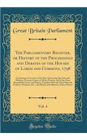 The Parliamentary Register, or History of the Proceedings and Debates of the Houses of Lords and Commons, 1798, Vol. 4: Containing an Account of the Most Interesting Speeches and Motions; Accurate Copies of All the Protests, and of the Most Remarka