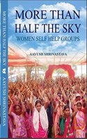 MORE THAN HALF THE SKY WOMEN SELF HELP GROUPS