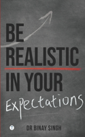 Be Realistic in Your Expectations