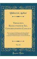 Thesaurus Resolutionum Sac. Congregationis Concilii, Vol. 81: QuÃ¦ Consentanee Ad Tridentinorum Pp. Decreta Aliasque Canonici Juris Sanctiones Munus Secretarii Ejusdem Sac. Congr. Obeunte R. P. D. Jo. Francisco Falzacappa, Archiepiscopo Athenarum P