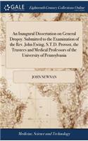 An Inaugural Dissertation on General Dropsy. Submitted to the Examination of the Rev. John Ewing, S.T.D. Provost, the Trustees and Medical Professors of the University of Pennsylvania