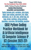 CBSE Python Coding Practice Workbook for AI Artificial Intelligence CS Computer Science IP ICT (Session 2021-22): Programming Question Problems with Code Bank for Classes 9, 10, 11, 12 CBSE 2021-2022